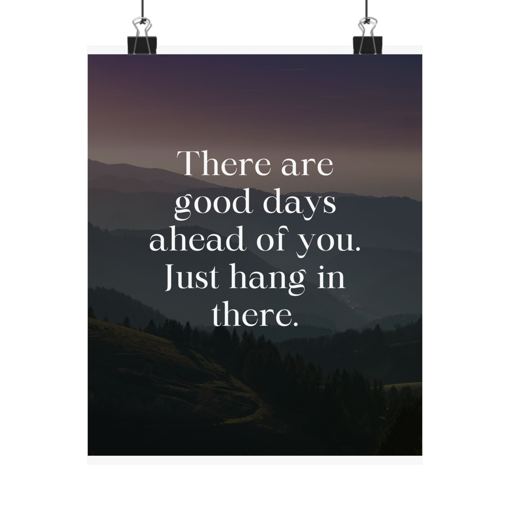 Inspirational Matte Poster – “There Are Good Days Ahead of You. Just Hang In There.”